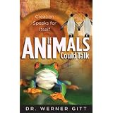 If Animals Could Talk: Creation Speaks for Itself ~ Werner Gitt