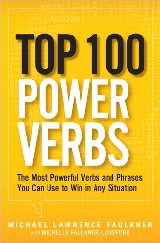 Top 100 Power Verbs: The Most Powerful Verbs and Phrases You Can Use to Win in Any Situation, by Michael Lawrence Faulkner, Michelle Faulk