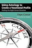 Using astrology to create a vocational profile : finding the right career direction