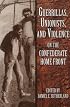 Guerrillas, Unionists, and Violence on the Confederate Home Front