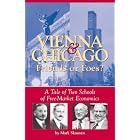 Vienna and Chicago, Friends or Foes?: A Tale of Two Schools of Free Market Economics by  Mark Skousen