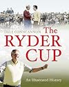 The Ryder Cup: An Illustrated History of Golf's Greatest Drama