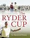 The Ryder Cup: An Illustrated History of Golf's Greatest Drama