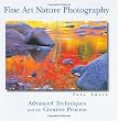 Fine Art Nature Photography: Advanced Techniques and the Creative Process