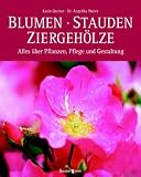 Blumen, Stauden, Ziergeh�lze. Alles �ber Pflanzung, Pflege und Gestaltung