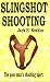 Slingshot Shooting by Jack H. Koehler ISBN 0976531100