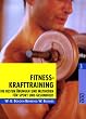 Fitness-Krafttraining: Die besten �bungen und Methoden f�r Sport und Gesundheit