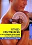 Fitness-Krafttraining: Die besten �bungen und Methoden f�r Sport und Gesundheit