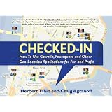 Checked-In: How To Use Gowalla, Foursquare and Other Geo-Location Applications For Fun and Profit