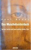 Das Muschelseidentuch: Auf der Suche nach dem wahren Antlitz Jesu - Paul Badde