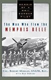 The Man Who Flew the Memphis Belle: Memoir of a World War II Bomber Pilot
