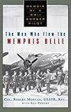 TheMan Who Flew the Memphis Belle: Memoir of a WWII Bomber Pilot