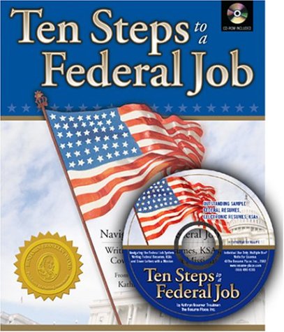 Ten Steps to a Federal Job: Navigating the Federal Job System, Writing Federal Resumes, KSAs and Cover Letters with a Mission