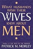 What Husbands Wish Their Wives Knew About Men