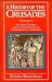 A History of the Crusades Vol. I: The First Crusade and the Foundations of the Kingdom of Jerusalem (Volume 1)