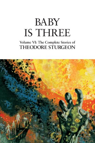 Baby Is Three: Volume VI: The Complete Stories of Theodore Sturgeon: 6