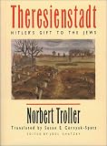 Theresienstadt: Hitler's Gift to the Jews Norbert Troller