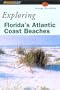 Exploring Florida's Atlantic Coast Beaches: Including the Florida Keys