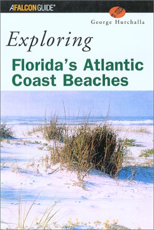 Exploring Florida's Atlantic Coast Beaches: Including the Florida Keys (A Falcon Guide)