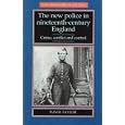 The New Police in Nineteenth-Century England: Crime, Conflict and Control (New Frontiers in History) by  David Taylor