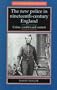 The New Police in Nineteenth-Century England: Crime, Conflict and Control (New Frontiers in History)
