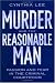 Murder and the Reasonable Man: Passion and Fear in the Criminal Courtroom (Critical America (New York University Hardcover))