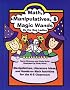 Math, Manipulatives & Magic Wands: Manipulatives, Literature Ideas, and Hands-On Math Activities for the K-5 Classroom