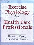 Exercise Physiology for Health Care Professionals