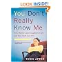 You Don't Really Know Me: Why Mothers and Daughters Fight and How Both Can Win