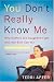 You Don't Really Know Me: Why Mothers and Daughters Fight and How Both Can Win