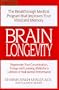 Brain Longevity: The Breakthrough Medical Program that Improves Your Mind and Memory, Regenerate Your Concentration, Energy, and Learning Ability for a Lifetime of Peak Mental Performance
