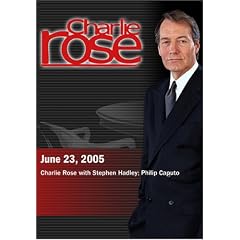 Charlie Rose with Stephen Hadley; Philip Caputo (June 23, 2005) by