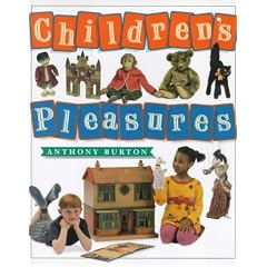 Children's Pleasures: Books, Toys and Games from the Bethnal Green Museum of Childhood