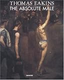 Thomas Eakins: The Absolute Male Nude