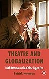 Theatre and globalization : Irish drama in the Celtic Tiger era