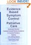 Evidence Based Symptom Control in Palliative Care: Systemic Reviews and Validated Clinical Practice Guidelines for 15 Common Problems in Patients With ... & Symptom Control, V. 7, No. 4-V. 8, No. 1)