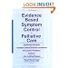 Evidence Based Symptom Control in Palliative Care: Systemic Reviews and Validated Clinical Practice Guidelines for 15 Common Problems in Patients With ... & Symptom Control, V. 7, No. 4-V. 8, No. 1)