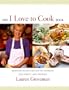 The I Love to Cook Book: Rediscovering the Joy of Cooking for Family and Friends