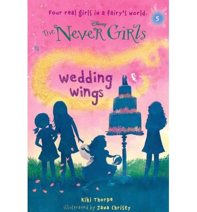 [ WEDDING WINGS (NEVER GIRLS #05) ] By Thorpe, Kiki ( Author) 2014 [ Paperback ]