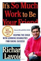 It's So Much Work to Be Your Friend: Helping the Child with Learning Disabilities Find Social Success