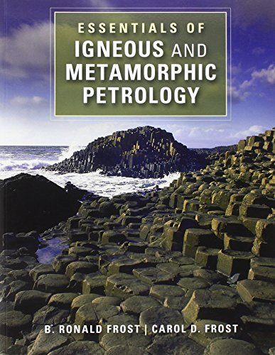 Essentials of Igneous and Metamorphic Petrology, by Dr B. Ronald Frost, Dr Carol D. Frost