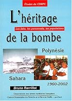 L'héritage de la bombe : Polynésie Sahara 1960-2002 . Les faits, les personnels, les populations