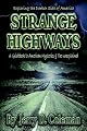 Exploring the Darker Side of America... Strange Highways: A guidebook to American mysteries & The Unexplained