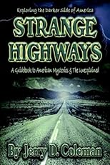 Exploring the Darker Side of America... Strange Highways: A guidebook to American mysteries & The Unexplained