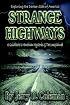 Exploring the Darker Side of America... Strange Highways: A guidebook to American mysteries & The Unexplained