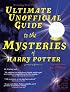 Ultimate Unofficial Guide to the Mysteries of Harry Potter (Analysis of Books 1-4)