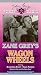 Zane Grey's Wagon Wheels