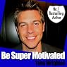Be Super Motivated in 30 Minutes