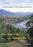 Von Bad T&ouml;lz zur Isarquelle: Wanderungen in die Erdgeschichte (16) - Kurt Kment
