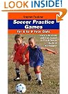 Soccer Practice Games for 6-9 Year Olds: Over 150 Drills and Fun Games to Teach Soccer Skills and Techniques
